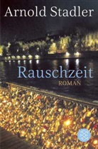 Arnold Stadler - Rauschzeit