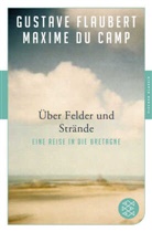 Maxime Du Camp, Maxime Du Camp, Gustav Flaubert, Gustave Flaubert - Über Felder und Strände