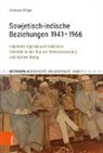 Andreas Hilger, Tanj Penter, Ulrich Schmid u a - Sowjetisch-indische Beziehungen 1941-1966