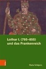 Maria Schäpers, Michae Rohrschneider, Michael Rohrschneider, Maria Schäpers, Maria Von: Schäpers - Lothar I. (795-855) und das Frankenreich