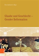 Eva Labouvie, Eva Herausgegeben von Labouvie, Ev Labouvie, Eva Labouvie - Glaube und Geschlecht - Gender Reformation