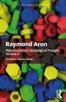 Raymond Aron, Raymond Aron, Raymond Aron, Brian C. Anderson, Daniel J. Mahoney - Main Currents in Sociological Thought