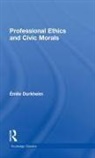 Durkheim, Emile Durkheim, Émile Durkheim, Durkheim Emile - Professional Ethics and Civic Morals