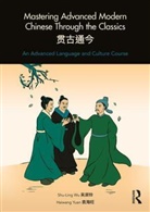 Shu-Ling Wu, Shu-Ling Yuan Wu, Haiwang Yuan, Yuan Haiwang - Mastering Advanced Modern Chinese Through the Classics