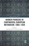 Paul W. Chilcote, Paul W. (Asbury Theological Seminary Chilcote, Paul W. Chilcote, Paul W. (Asbury Theological Seminary Chilcote, Ulrike Schuler, Ulrike (Reutlingen School of Theology Schuler - Women Pioneers in Continental European Methodism, 1869-1939