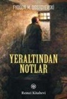 Fyodor M. Dostoyevski, Fyodor Mihaylovic Dostoyevski - Yeraltindan Notlar