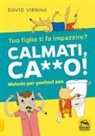 David Vienna - Calmati ca**o! Metodo per genitori zen