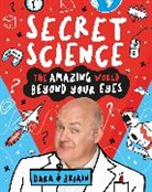 Dara ? Briain, Dara Briain, Dara O Briain, Dara O Briain, Dara Ó Briain, Dan Bramall... - Secret Science: The Amazing World Beyond Your Eyes