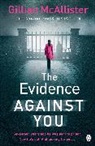 Gillian McAllister - The Evidence Against You