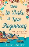 Lucy Knott, Lucy Osterfeld - How to Bake a New Beginning