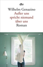 Wilhelm Genazino - Außer uns spricht niemand über uns