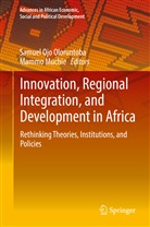 Muchie, Muchie, Mammo Muchie, Samue Ojo Oloruntoba, Samuel Ojo Oloruntoba, Samuel Oloruntoba... - Innovation, Regional Integration, and Development in Africa
