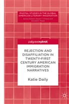 Katie Daily - Rejection and Disaffiliation in Twenty-First Century American Immigration Narratives