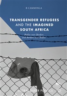 B Camminga, B. Camminga - Transgender Refugees and the Imagined South Africa