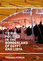 Thomas Hüsken - Tribal Politics in the Borderland of Egypt and Libya