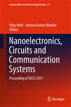 Kumar Mandal, Kumar Mandal, Jyotsna Kumar Mandal, Vija Nath, Vijay Nath - Nanoelectronics, Circuits and Communication Systems