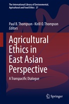 Pau B Thompson, Paul B Thompson, O Thompson, O Thompson, Kirill Thompson, Kirill O. Thompson... - Agricultural Ethics in East Asian Perspective