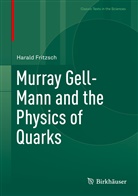 Harald Fritzsch, Haral Fritzsch, Harald Fritzsch - Murray Gell-Mann and the Physics of Quarks