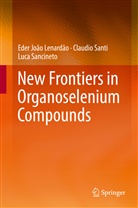 Eder Joã Lenardão, Eder João Lenardão, Luca Sancineto, Claudi Santi, Claudio Santi - New Frontiers in Organoselenium Compounds