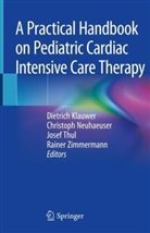 Dietrich Klauwer, Christop Neuhaeuser, Christoph Neuhaeuser, Josef Thul, Josef Thul et al, Rainer Zimmermann - A Practical Handbook on Pediatric Cardiac Intensive Care Therapy