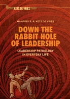 Manfred F R Kets de Vries, Manfred F. R. Kets De Vries, Manfred F.R. Kets de Vries - Down the Rabbit Hole of Leadership
