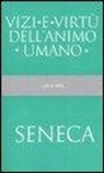 L. Anneo Seneca, Lucio Anneo Seneca - Vizi e virtù dell'animo umano