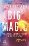 Elizabeth Gilbert - Big Magic. Vinci la paura e scopri il miracolo di una vita creativa