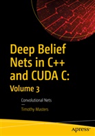 Timothy Masters - Deep Belief Nets in C++ and CUDA C: Volume 3