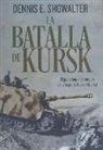 Dennis E. Showalter - La batalla de Kursk : el gran choque de tanques de la Segunda Guerra Mundial