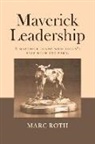 Marc Roth - Maverick Leadership: A Maverick Is One Who Doesn't Stay with the Herd