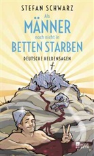 Stefan Schwarz, Tanja Székessy - Als Männer noch nicht in Betten starben