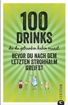 Regina Wiesmaier - 100 Drinks die du getrunken haben musst, bevor du nach dem letzten Strohhalm greifst