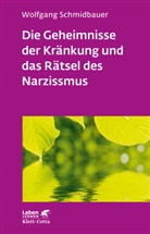 Wolfgang Schmidbauer - Die Geheimnisse der Kränkung und das Rätsel des Narzissmus (Leben Lernen, Bd. 303)