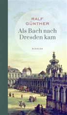 Ralf Günther - Als Bach nach Dresden kam