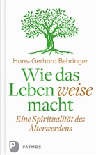 Hans-Gerhard Behringer - Wie das Leben weise macht