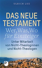 Ulrich Luz - Das Neue Testament - "Wer, Was, Wo" für Einsteiger