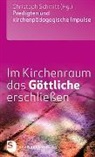 Christoph Schmitt, Christop Schmitt, Christoph Schmitt - Im Kirchenraum das Göttliche erschließen