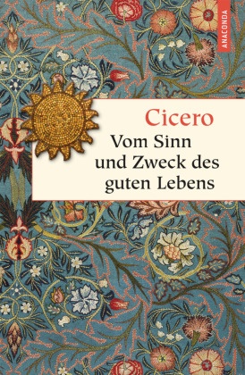 Cicero, Marcus Tullius Cicero, Eric Ackermann, Erich Ackermann - Vom Sinn und Zweck des guten Lebens
