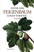 Goran Vojnovic - Unter dem Feigenbaum