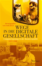 Fran Bösch, Frank Bösch, Frank Bösch (Prof. Dr.) - Wege in die digitale Gesellschaft