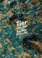 Teresa Präauer - Tier werden