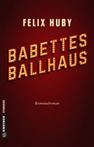 Felix Huby - Babettes Ballhaus