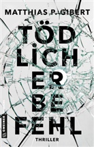 Matthias P Gibert, Matthias P. Gibert - Tödlicher Befehl