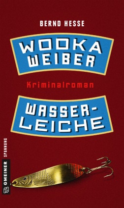 Bernd Hesse - Wodka, Weiber, Wasserleiche - Privatdetektiv Rübels zweiter Fall