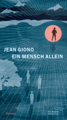 Jean Giono - Ein Mensch allein - Roman. Mit einem Nachwort zum Werk von Jean Giono von Wolfgang Matz
