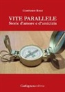Gianfranco Rossi - Vite parallele. Storie d'amore d'amicizia