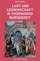 Bernd Stephan - Lust und leidenschaft in Thüringens Burgenzeit