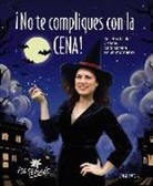 Isabel Llano Pahíno - ¡No te compliques con la cena! : recetas fáciles y sanas para hacerla en un momento