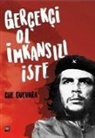 Ernesto Che Guevara - Gercekci Ol Imkansizi Iste