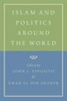 John L Esposito, John L. Esposito, John L. (EDT)/ Shahin Esposito, John L. (University Professor Esposito, Emad El-Din Shahin, John L Esposito... - Islam and Politics Around the World
